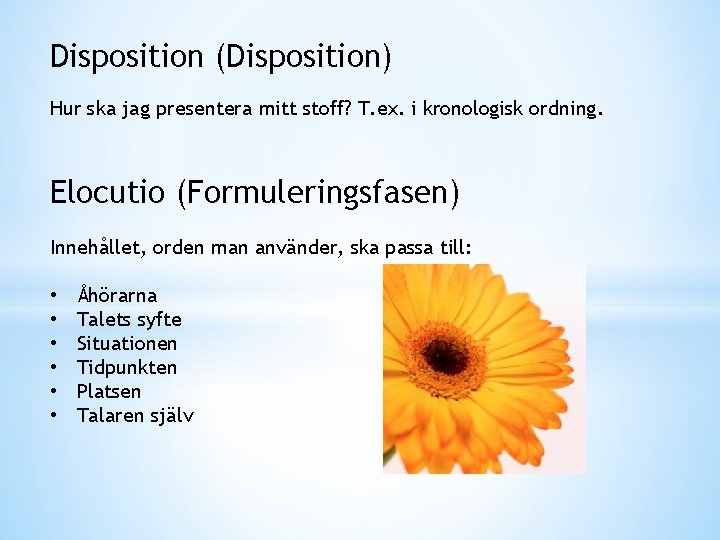 Disposition (Disposition) Hur ska jag presentera mitt stoff? T. ex. i kronologisk ordning. Elocutio