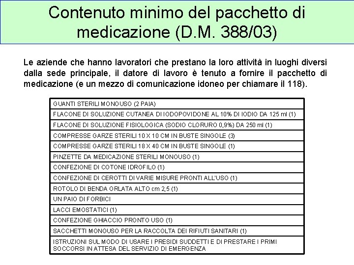 Contenuto minimo del pacchetto di medicazione (D. M. 388/03) Le aziende che hanno lavoratori