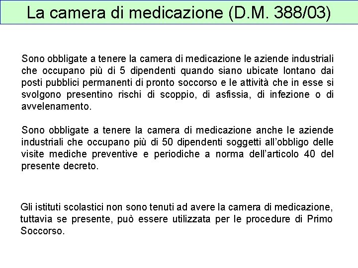 La camera di medicazione (D. M. 388/03) Sono obbligate a tenere la camera di