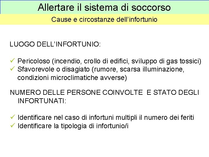 Allertare il sistema di soccorso Cause e circostanze dell’infortunio LUOGO DELL’INFORTUNIO: ü Pericoloso (incendio,