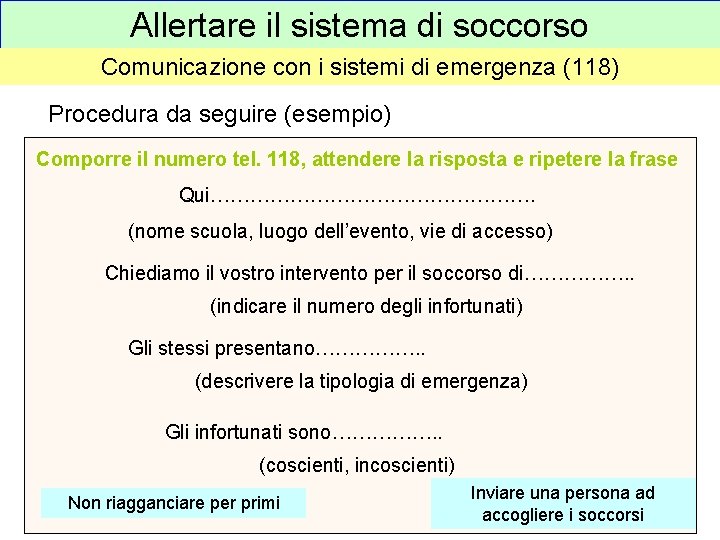 Allertare il sistema di soccorso Comunicazione con i sistemi di emergenza (118) Procedura da