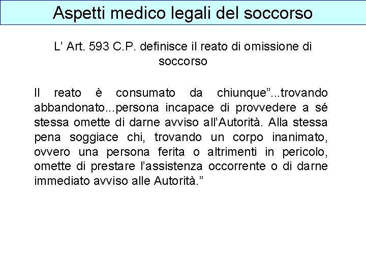 Aspetti medico legali del soccorso L’ Art. 593 C. P. definisce il reato di