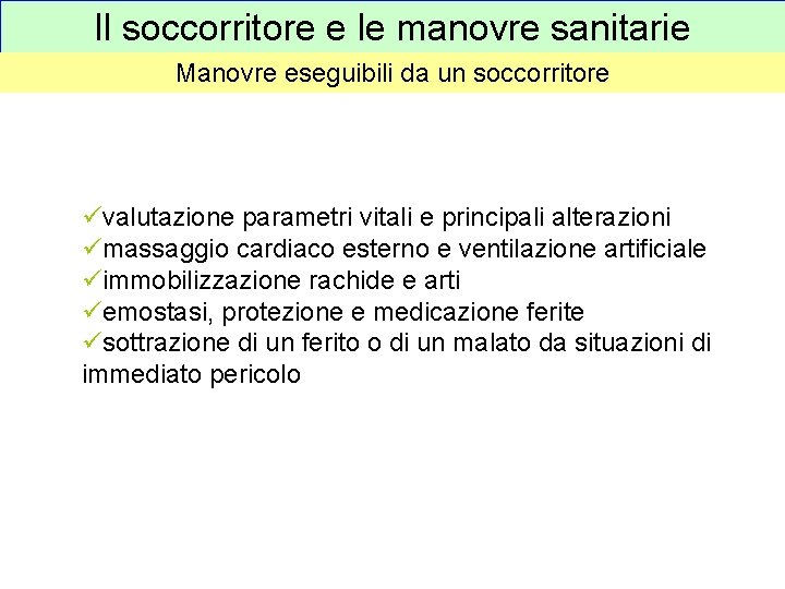 Il soccorritore e le manovre sanitarie Manovre eseguibili da un soccorritore üvalutazione parametri vitali