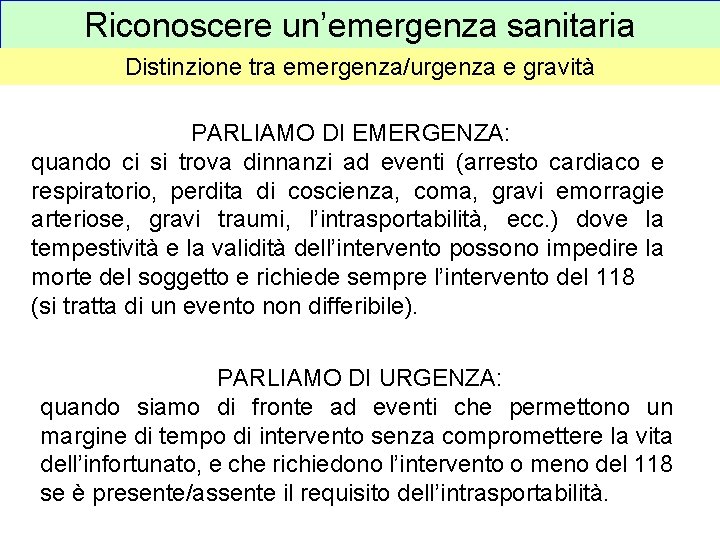 Riconoscere un’emergenza sanitaria Distinzione tra emergenza/urgenza e gravità PARLIAMO DI EMERGENZA: quando ci si