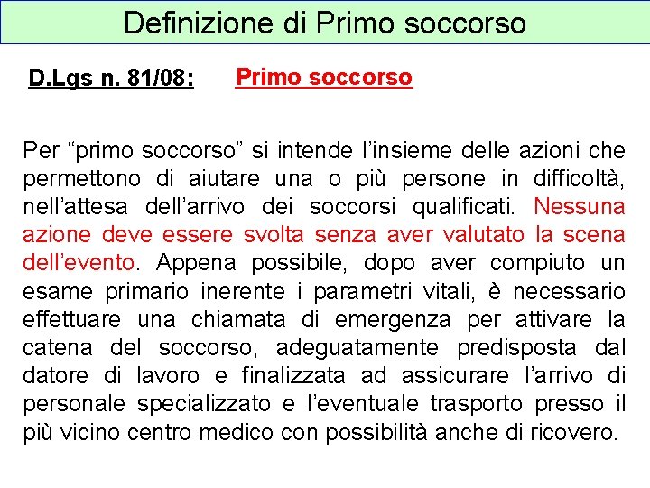 Definizione di Primo soccorso D. Lgs n. 81/08: Primo soccorso Per “primo soccorso” si