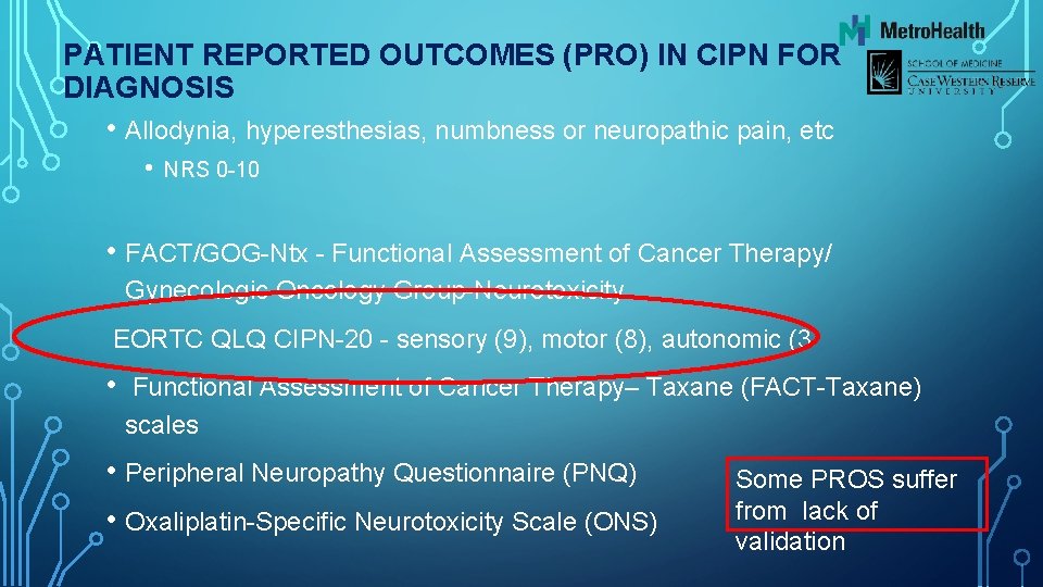 PATIENT REPORTED OUTCOMES (PRO) IN CIPN FOR DIAGNOSIS • Allodynia, hyperesthesias, numbness or neuropathic