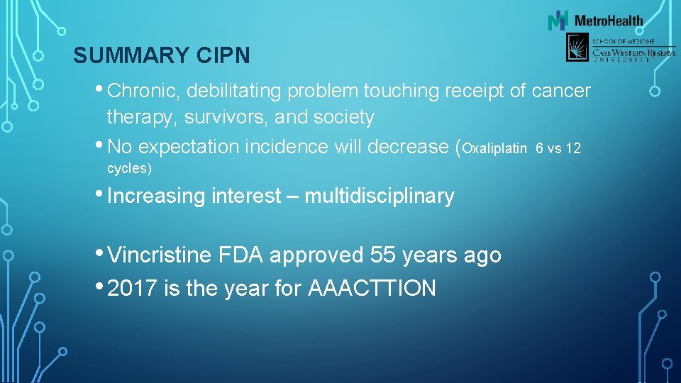 SUMMARY CIPN • Chronic, debilitating problem touching receipt of cancer therapy, survivors, and society