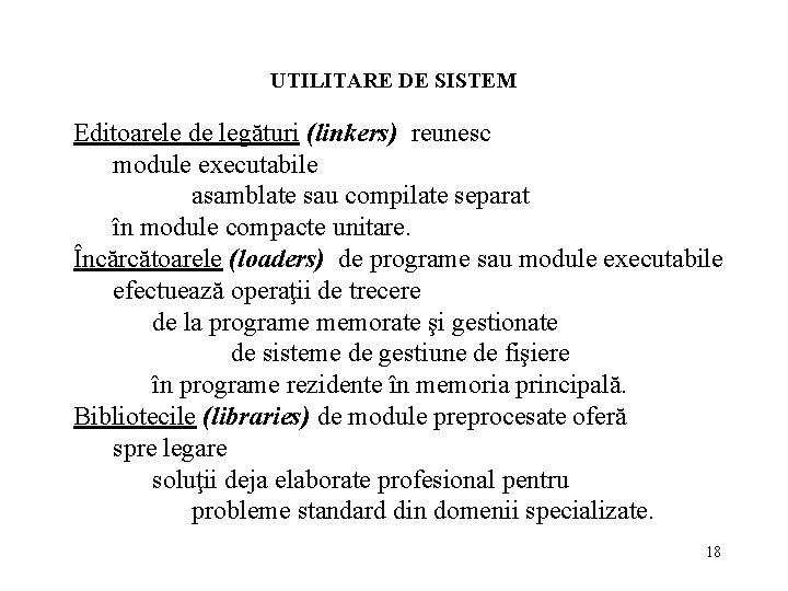 UTILITARE DE SISTEM Editoarele de legături (linkers) reunesc module executabile asamblate sau compilate separat