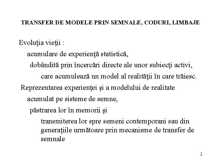 TRANSFER DE MODELE PRIN SEMNALE, CODURI, LIMBAJE Evoluţia vieţii : acumulare de experienţă statistică,