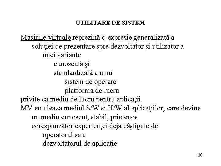 UTILITARE DE SISTEM Maşinile virtuale reprezină o expresie generalizată a soluţiei de prezentare spre