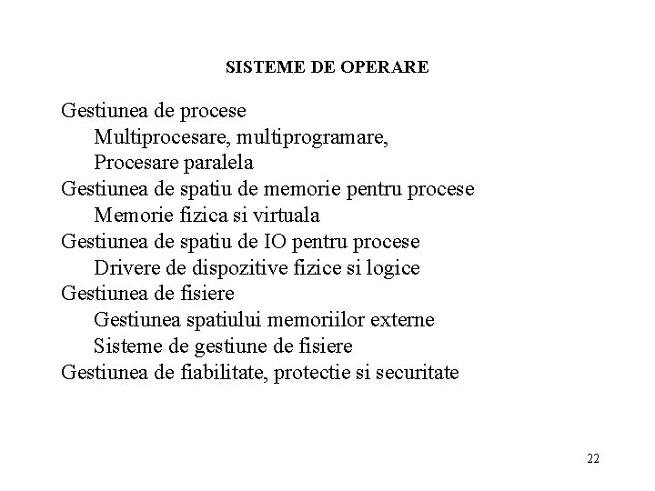 SISTEME DE OPERARE Gestiunea de procese Multiprocesare, multiprogramare, Procesare paralela Gestiunea de spatiu de