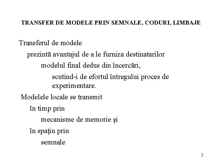TRANSFER DE MODELE PRIN SEMNALE, CODURI, LIMBAJE Transferul de modele prezintă avantajul de a
