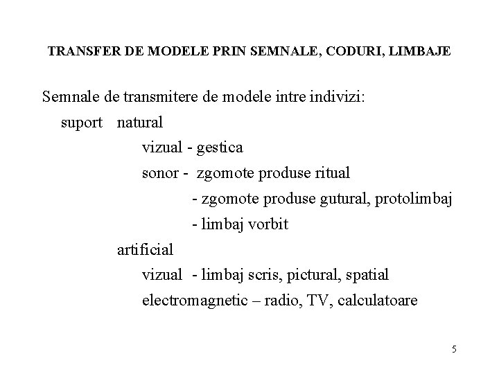 TRANSFER DE MODELE PRIN SEMNALE, CODURI, LIMBAJE Semnale de transmitere de modele intre indivizi: