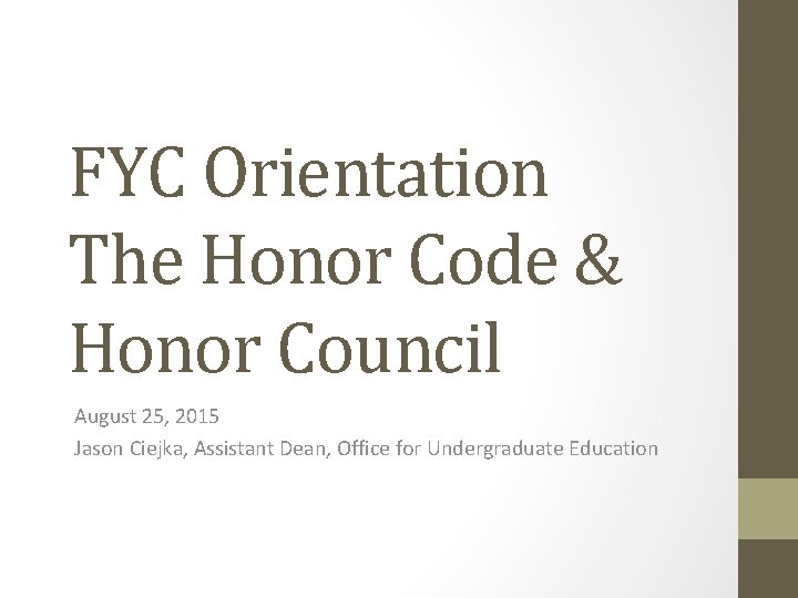 FYC Orientation The Honor Code & Honor Council August 25, 2015 Jason Ciejka, Assistant