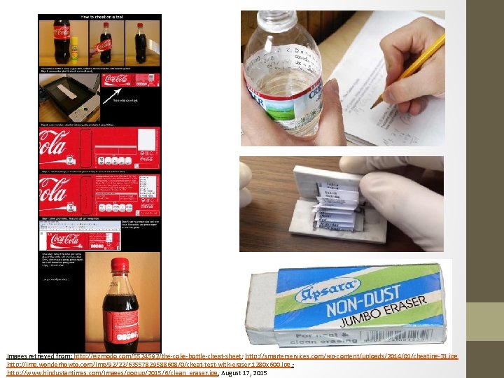 Images retrieved from: http: //gizmodo. com/5524592/the-coke-bottle-cheat-sheet; http: //smarterservices. com/wp-content/uploads/2014/01/cheating-31. jpg http: //img. wonderhowto. com/img/92/22/63557829588608/0/cheat-test-with-eraser.
