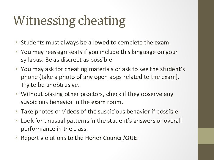 Witnessing cheating • Students must always be allowed to complete the exam. • You