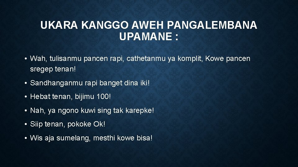 UKARA KANGGO AWEH PANGALEMBANA UPAMANE : • Wah, tulisanmu pancen rapi, cathetanmu ya komplit,