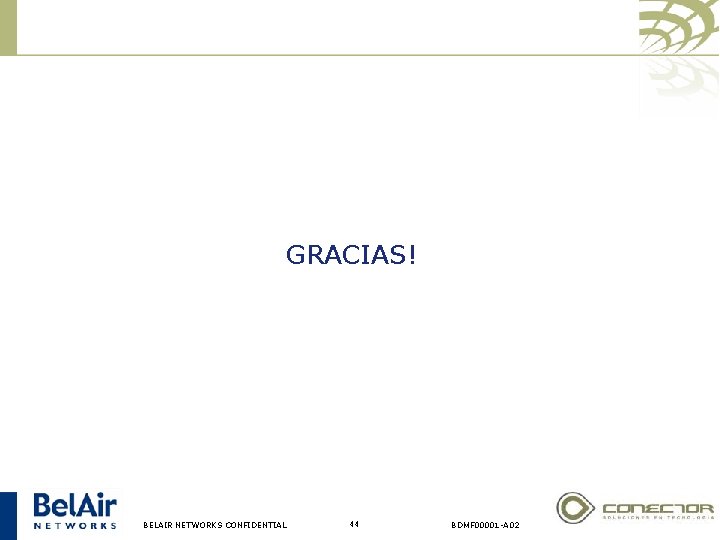 GRACIAS! BELAIR NETWORKS CONFIDENTIAL 44 BDMF 00001 -A 02 