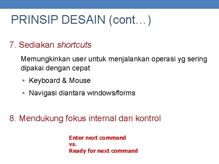 PRINSIP DESAIN (cont…) 7. Sediakan shortcuts Memungkinkan user untuk menjalankan operasi yg sering dipakai