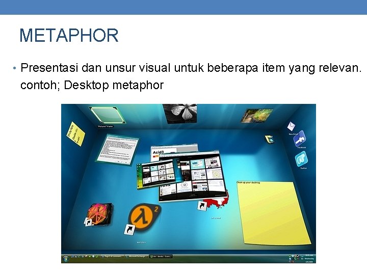 METAPHOR • Presentasi dan unsur visual untuk beberapa item yang relevan. contoh; Desktop metaphor