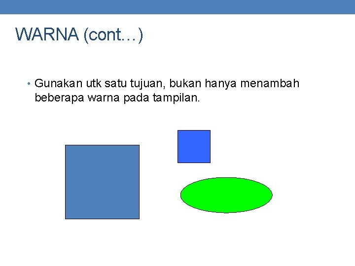 WARNA (cont…) • Gunakan utk satu tujuan, bukan hanya menambah beberapa warna pada tampilan.