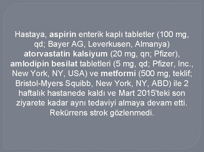 Hastaya, aspirin enterik kaplı tabletler (100 mg, qd; Bayer AG, Leverkusen, Almanya) atorvastatin kalsiyum