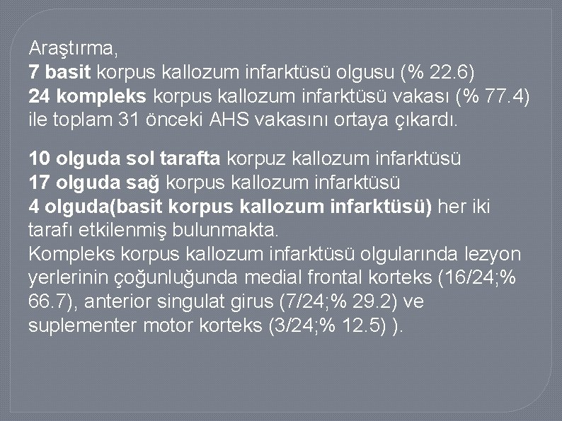 Araştırma, 7 basit korpus kallozum infarktüsü olgusu (% 22. 6) 24 kompleks korpus kallozum