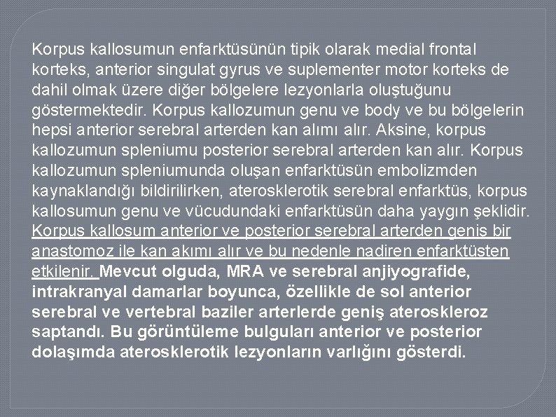 Korpus kallosumun enfarktüsünün tipik olarak medial frontal korteks, anterior singulat gyrus ve suplementer motor