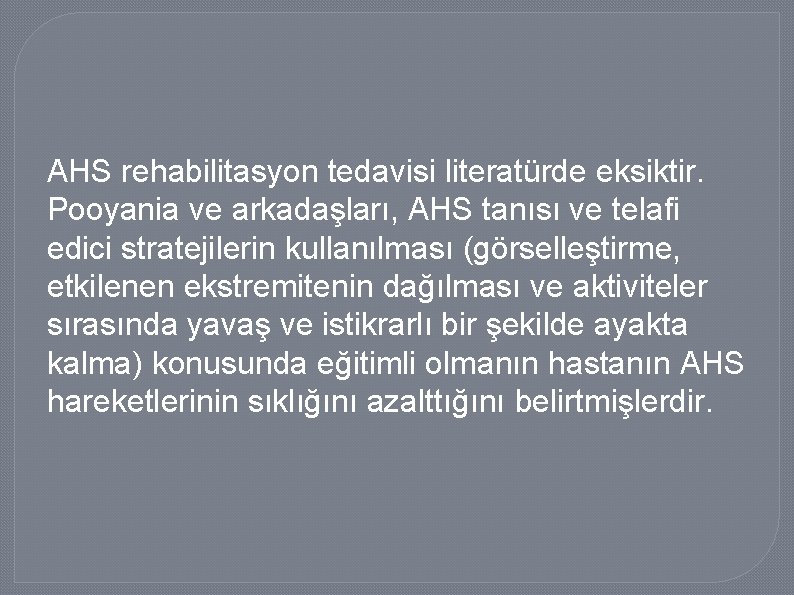 AHS rehabilitasyon tedavisi literatürde eksiktir. Pooyania ve arkadaşları, AHS tanısı ve telafi edici stratejilerin