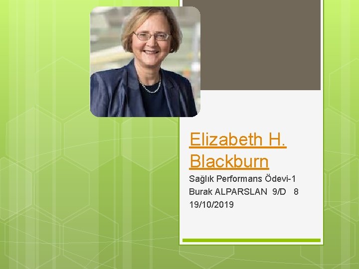 Elizabeth H. Blackburn Sağlık Performans Ödevi-1 Burak ALPARSLAN 9/D 8 19/10/2019 