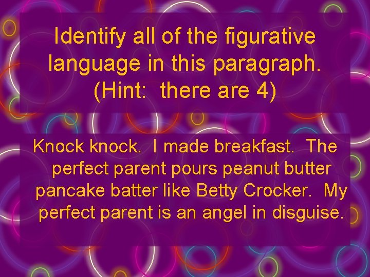 Identify all of the figurative language in this paragraph. (Hint: there are 4) Knock Identify all of the figurative language in this paragraph. (Hint: there are 4) Knock