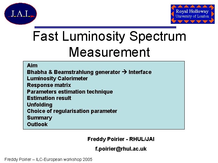 Fast Luminosity Spectrum Measurement Aim Bhabha & Beamstrahlung generator Interface Luminosity Calorimeter Response matrix