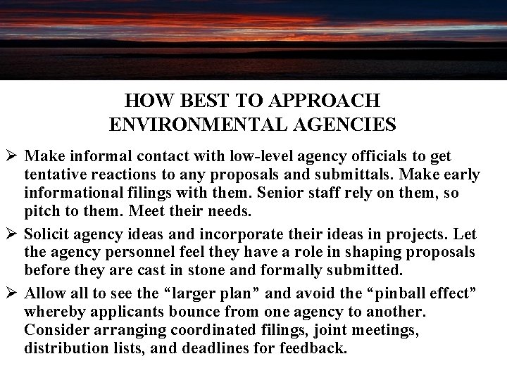 HOW BEST TO APPROACH ENVIRONMENTAL AGENCIES Ø Make informal contact with low level agency
