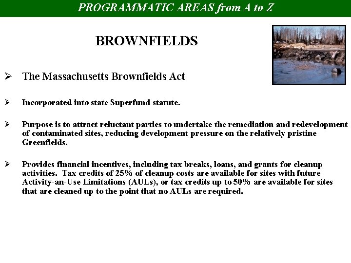 PROGRAMMATIC AREAS from A to Z BROWNFIELDS Ø The Massachusetts Brownfields Act Ø Incorporated