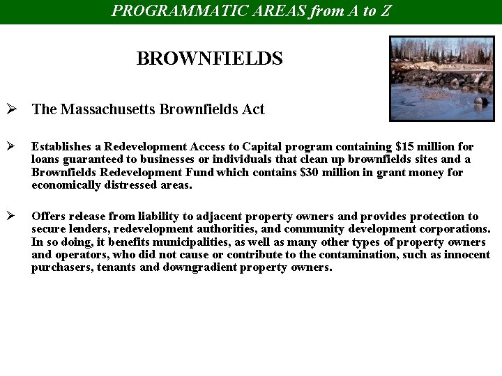 PROGRAMMATIC AREAS from A to Z BROWNFIELDS Ø The Massachusetts Brownfields Act Ø Establishes