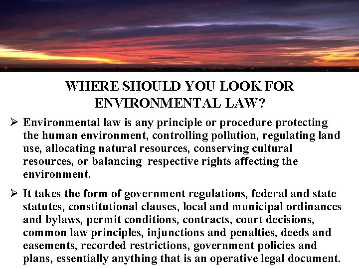 WHERE SHOULD YOU LOOK FOR ENVIRONMENTAL LAW? Ø Environmental law is any principle or