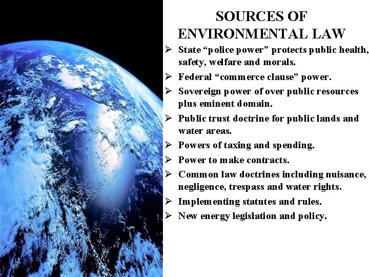 SOURCES OF ENVIRONMENTAL LAW Ø State “police power” protects public health, safety, welfare and