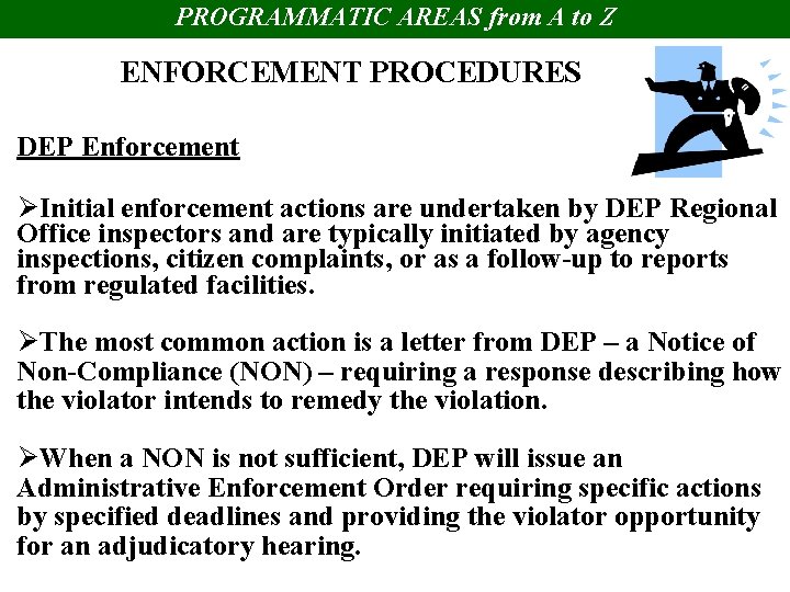 PROGRAMMATIC AREAS from A to Z ENFORCEMENT PROCEDURES DEP Enforcement ØInitial enforcement actions are
