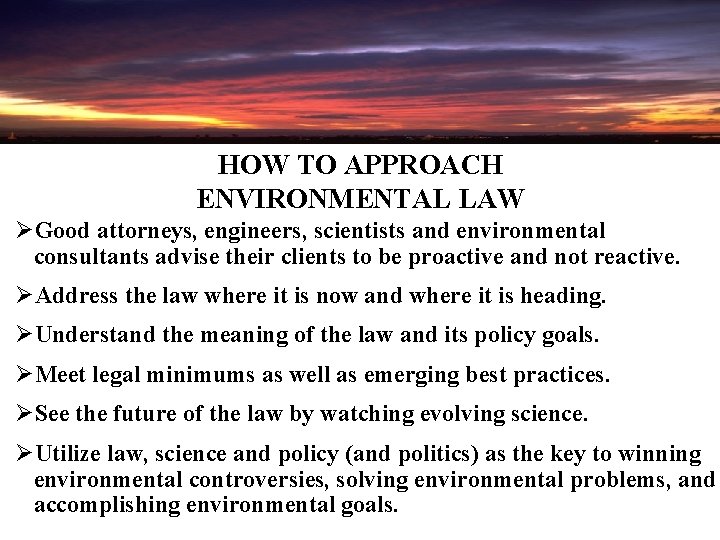 HOW TO APPROACH ENVIRONMENTAL LAW ØGood attorneys, engineers, scientists and environmental consultants advise their