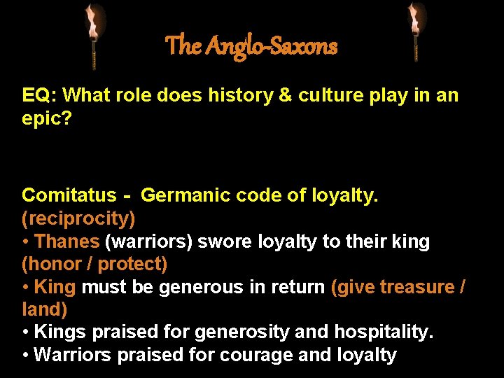 The Anglo-Saxons EQ: What role does history & culture play in an epic? Comitatus