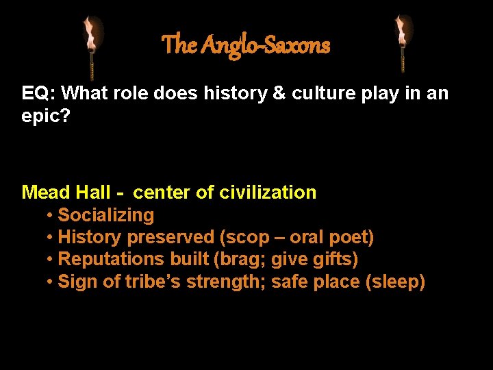 The Anglo-Saxons EQ: What role does history & culture play in an epic? Mead