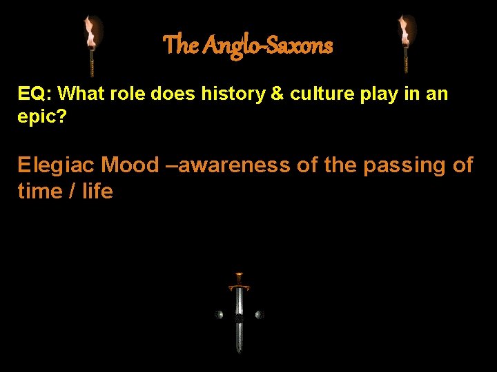 The Anglo-Saxons EQ: What role does history & culture play in an epic? Elegiac