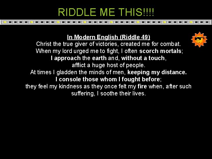 RIDDLE ME THIS!!!! In Modern English (Riddle 49) Christ the true giver of victories,
