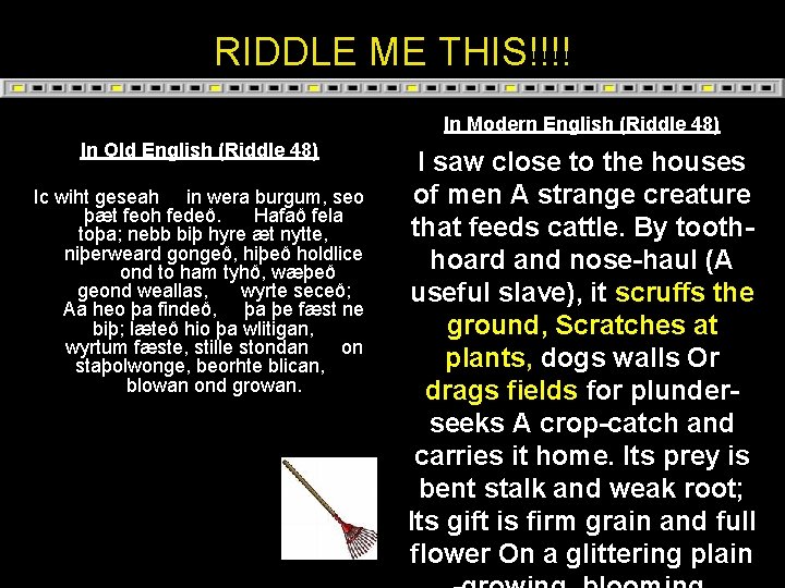 RIDDLE ME THIS!!!! In Modern English (Riddle 48) In Old English (Riddle 48) Ic