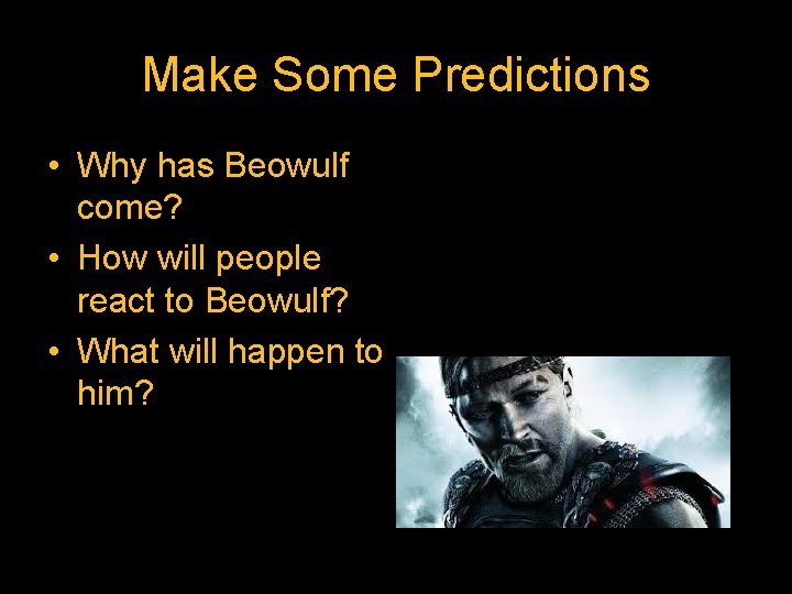 Make Some Predictions • Why has Beowulf come? • How will people react to