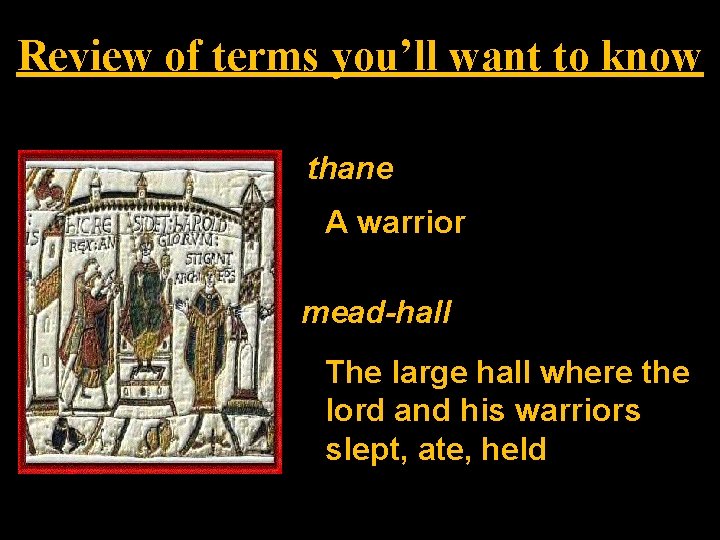 Review of terms you’ll want to know thane A warrior mead-hall The large hall