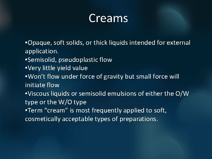 Creams • Opaque, soft solids, or thick liquids intended for external application. • Semisolid,