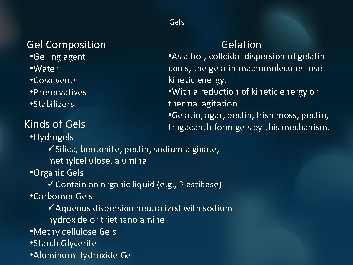Gels Gel Composition • Gelling agent • Water • Cosolvents • Preservatives • Stabilizers