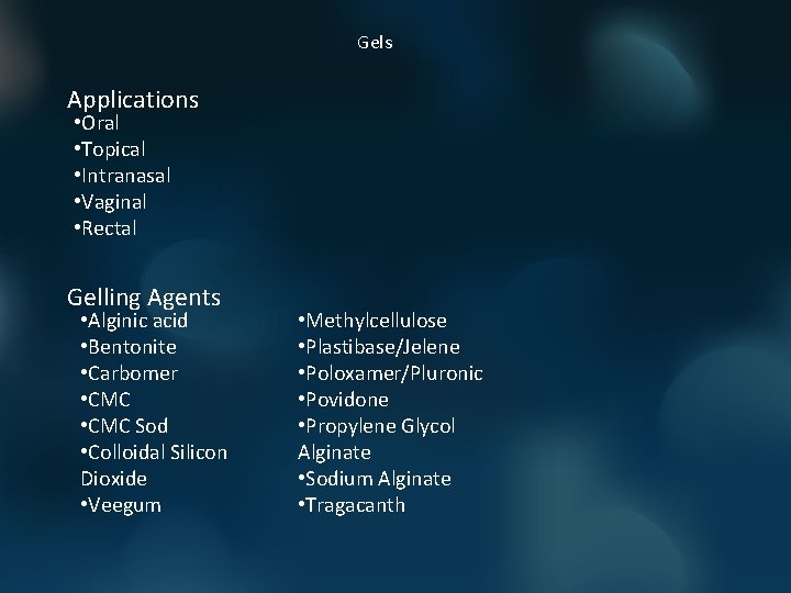 Gels Applications • Oral • Topical • Intranasal • Vaginal • Rectal Gelling Agents