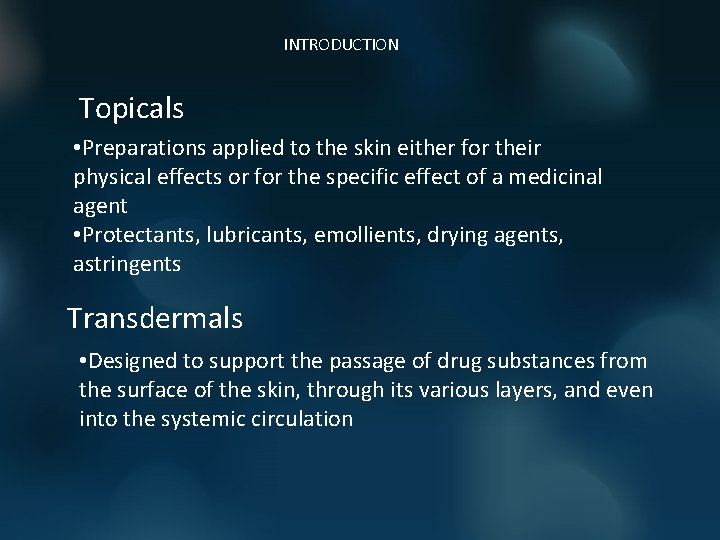 INTRODUCTION Topicals • Preparations applied to the skin either for their physical effects or